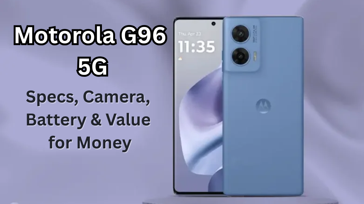 Motorola G96 5G: Specs, Camera, Battery & Value for Money