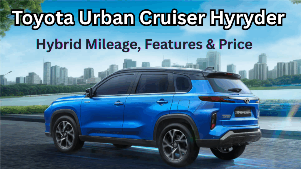 Toyota Urban Cruiser Hyryder 2025: Hybrid Mileage, Features & Price