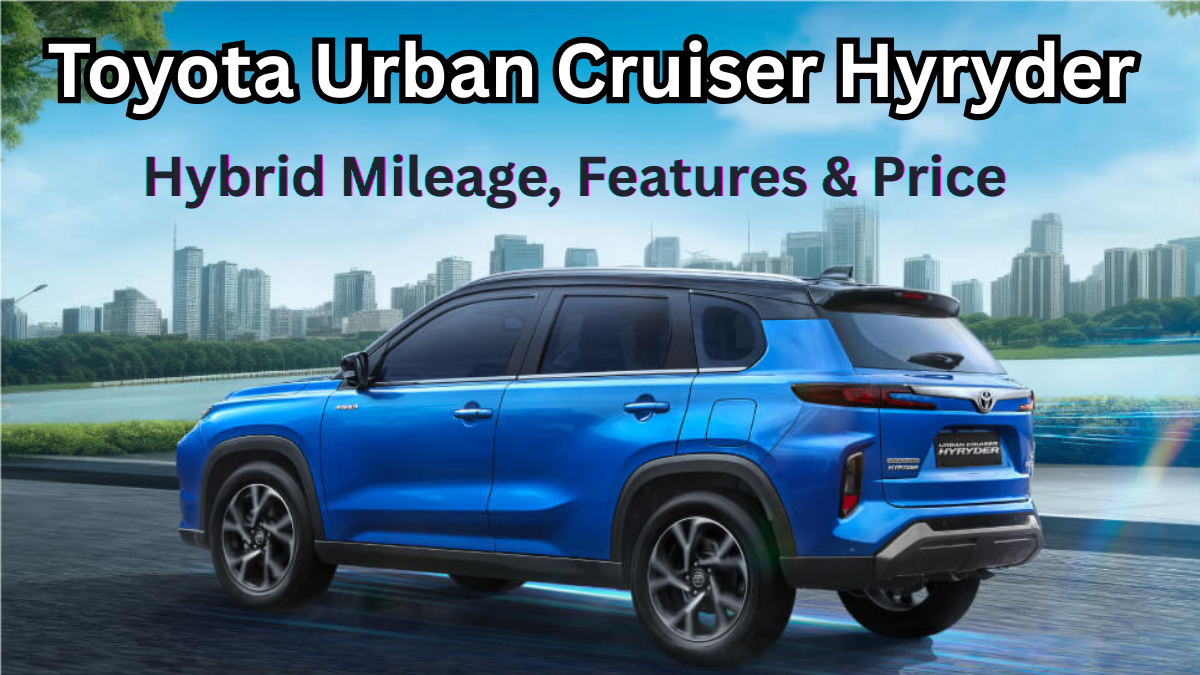 Toyota Urban Cruiser Hyryder 2025: Hybrid Mileage, Features & Price