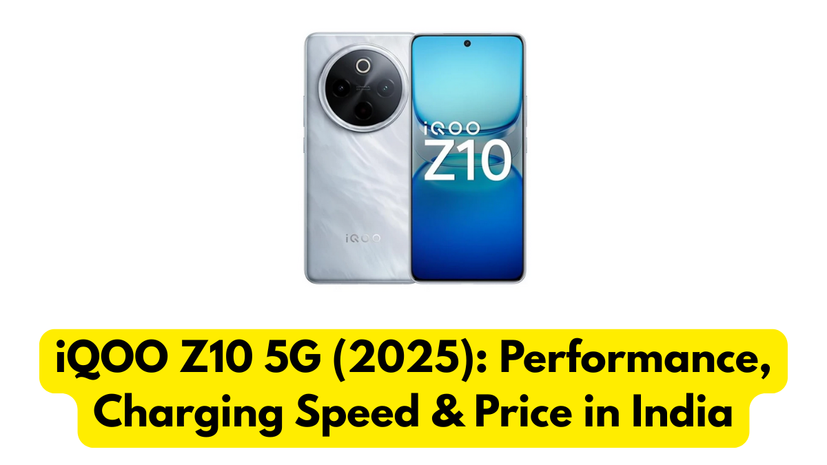 iQOO Z10 5G (2025): Performance, Charging Speed & Price in India