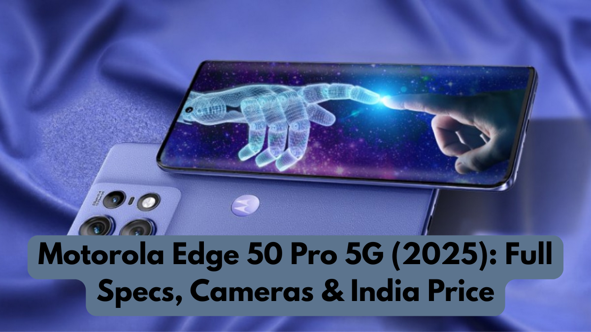 Motorola Edge 50 Pro 5G (2025): Full Specs, Cameras & India Price