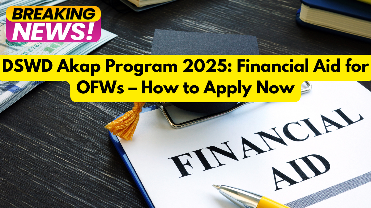 DSWD Akap Program 2025: Financial Aid for OFWs – How to Apply Now
