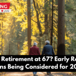 Goodbye Retirement at 67? Early Retirement Plans Being Considered for 2025