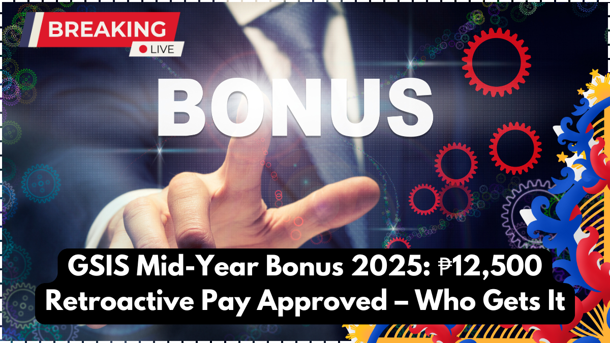 GSIS Mid-Year Bonus 2025: ₱12,500 Retroactive Pay Approved – Who Gets It
