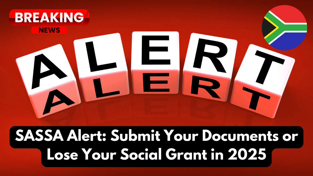 SASSA Alert: Submit Your Documents or Lose Your Social Grant in 2025