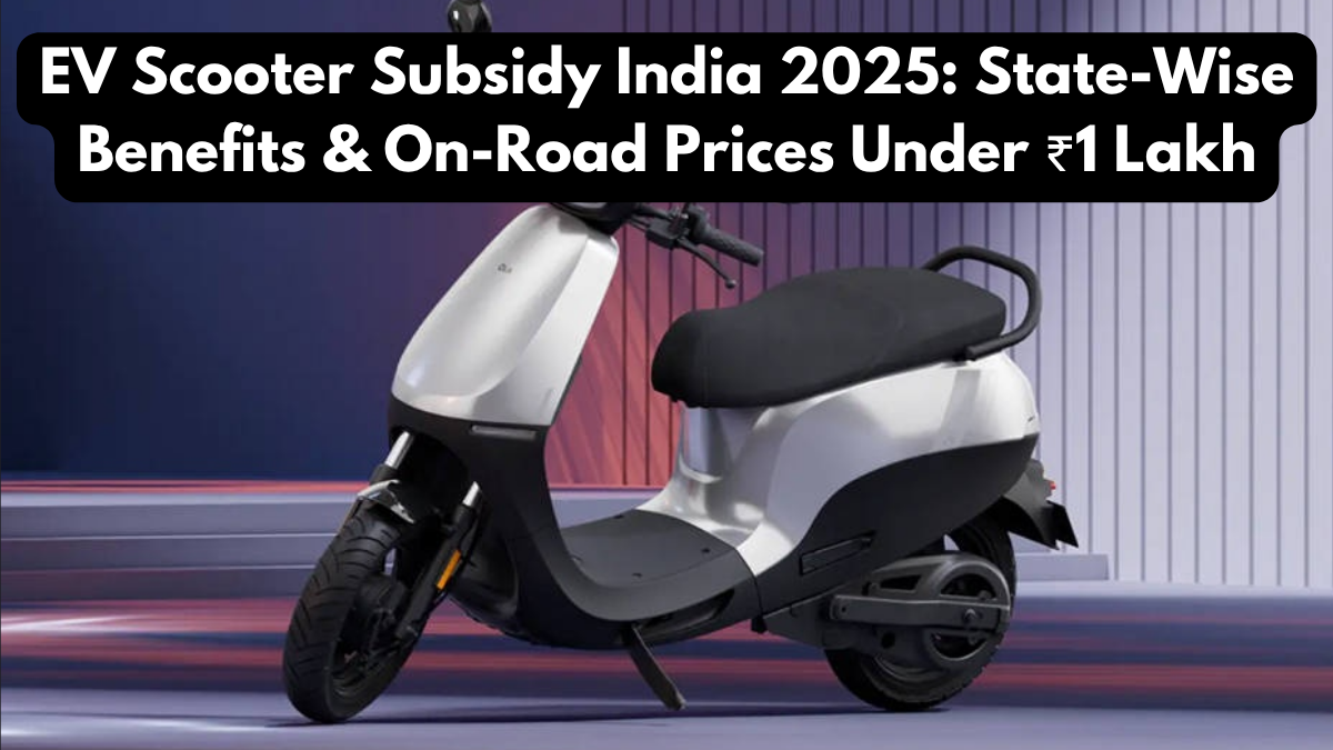 EV Scooter Subsidy India 2025: State-Wise Benefits & On-Road Prices Under ₹1 Lakh