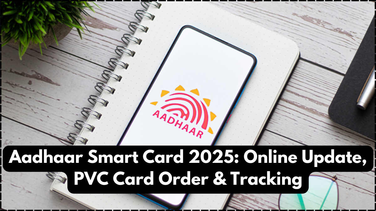 Aadhaar Smart Card 2025: Online Update, PVC Card Order & Tracking