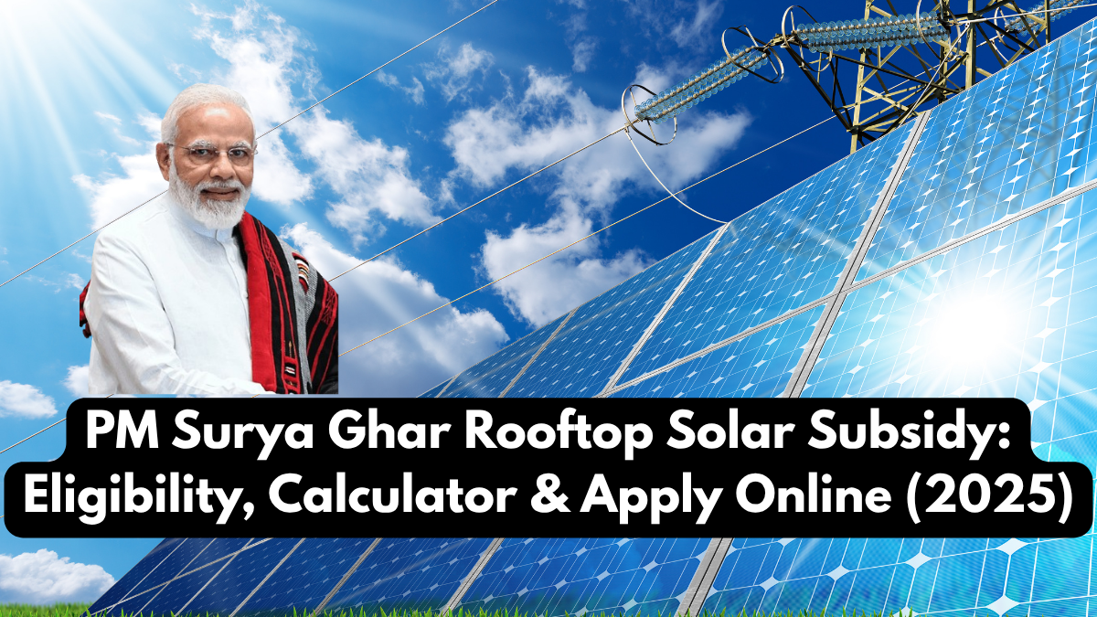 PM Surya Ghar Rooftop Solar Subsidy: Eligibility, Calculator & Apply Online (2025)