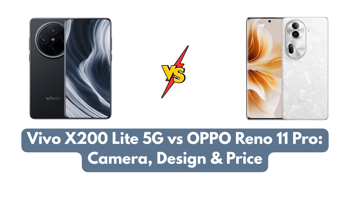 Vivo X200 Lite 5G vs OPPO Reno 11 Pro: Camera, Design & Price
