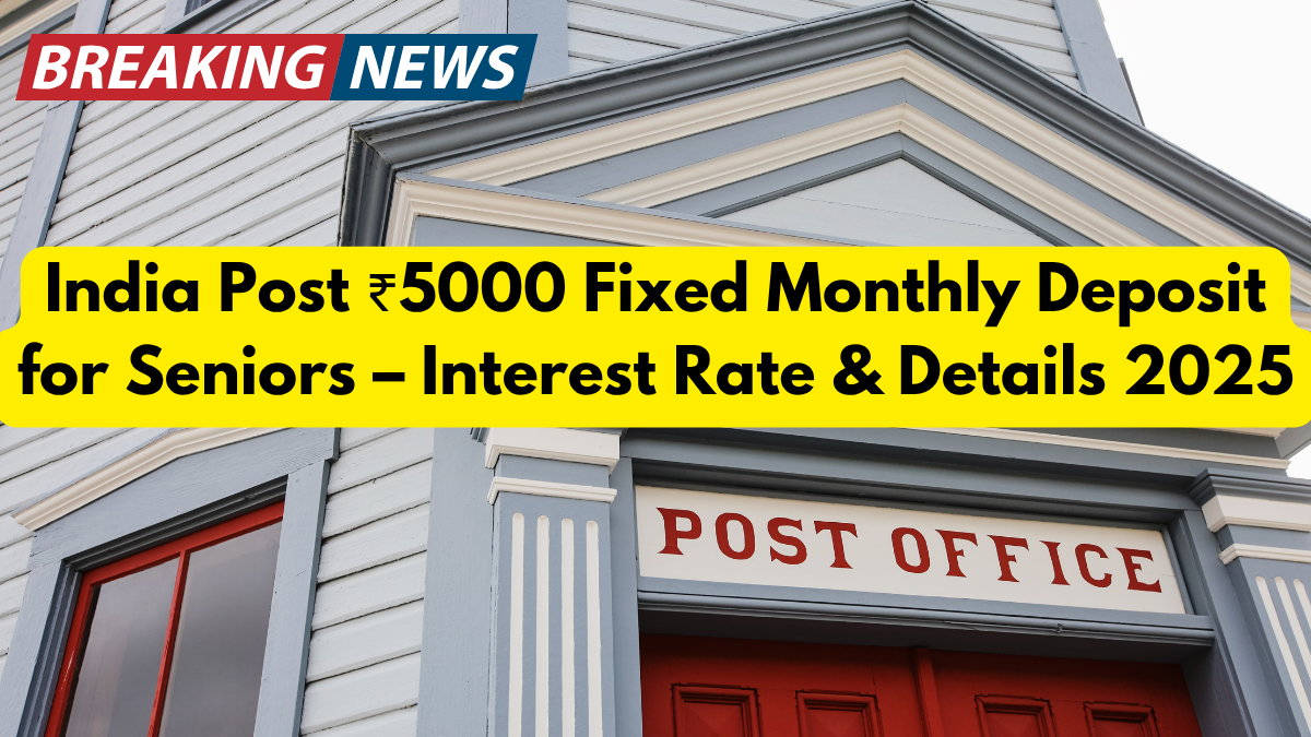 India Post ₹5000 Fixed Monthly Deposit for Seniors – Interest Rate & Details 2025