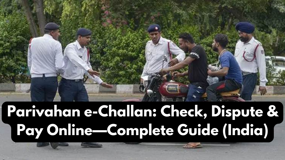 Parivahan e-Challan: Check, Dispute & Pay Online—Complete Guide (India)