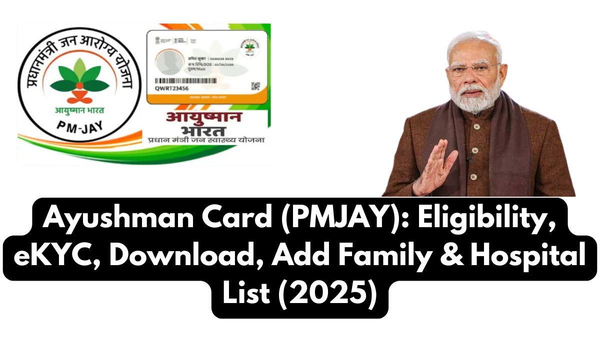 Ayushman Card (PMJAY): Eligibility, eKYC, Download, Add Family & Hospital List (2025)
