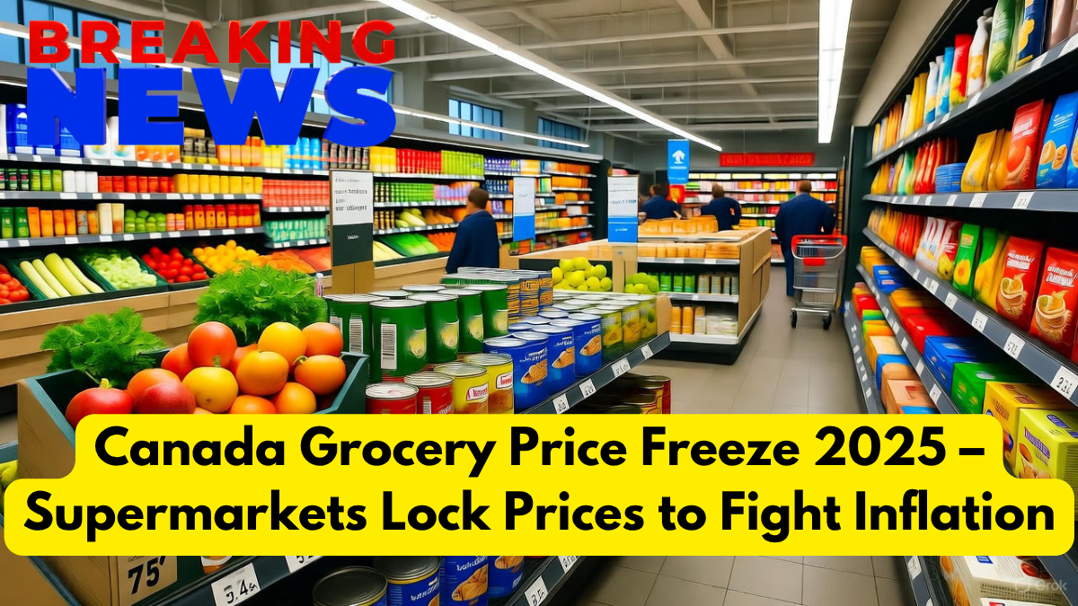 Canada Grocery Price Freeze 2025 – Supermarkets Lock Prices to Fight Inflation