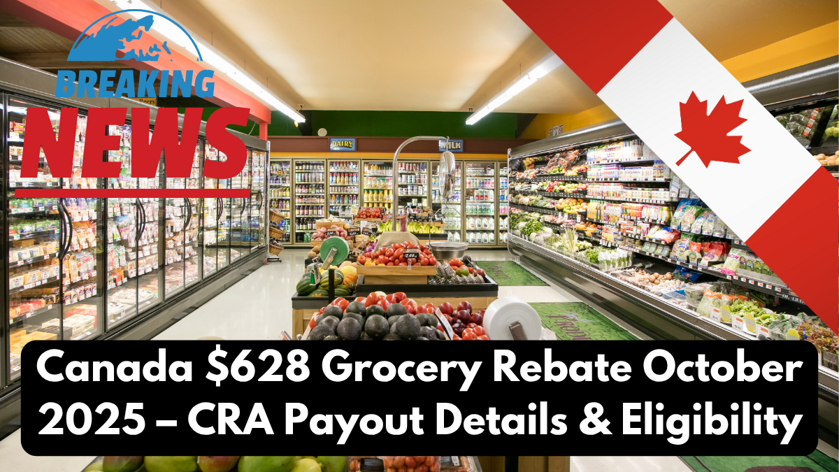 Canada $628 Grocery Rebate October 2025 – CRA Payout Details & Eligibility