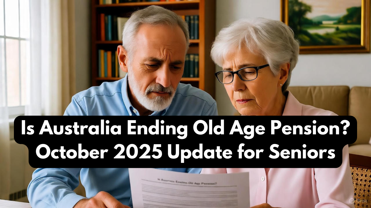 Is Australia Ending Old Age Pension? October 2025 Update for Seniors