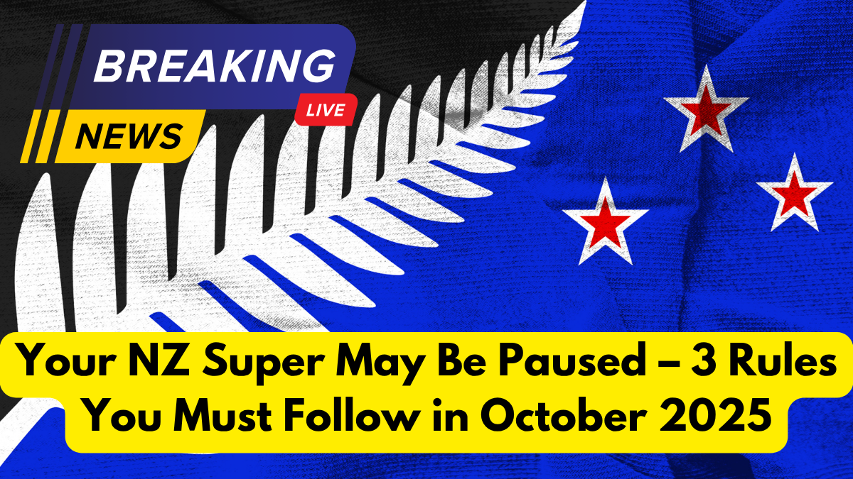 Your NZ Super May Be Paused – 3 Rules You Must Follow in October 2025