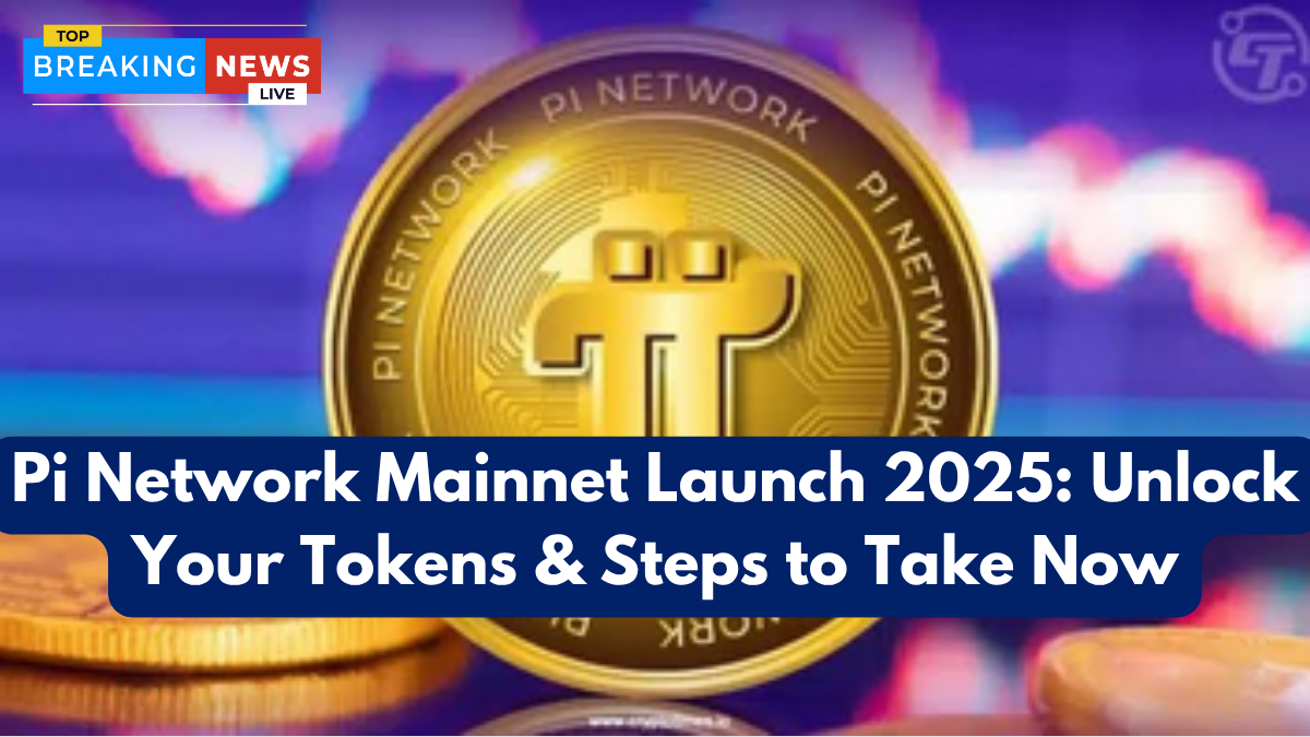 Pi Network Mainnet Launch 2025: Unlock Your Tokens & Steps to Take Now