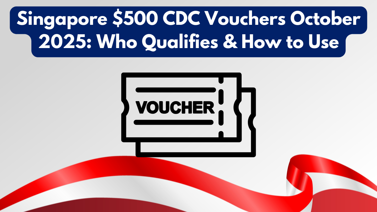 Singapore $500 CDC Vouchers October 2025: Who Qualifies & How to Use
