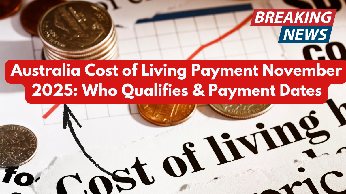 Australia Cost of Living Payment November 2025: Who Qualifies & Payment Dates