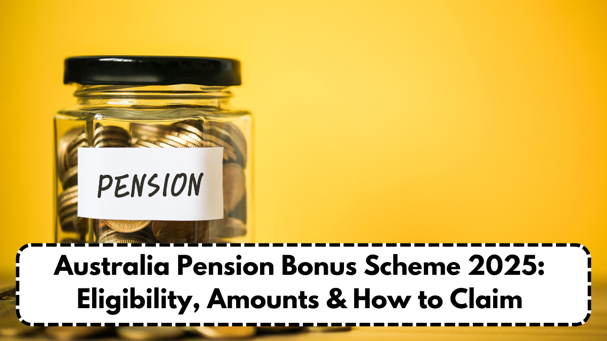 Australia Pension Bonus Scheme 2025: Eligibility, Amounts & How to Claim