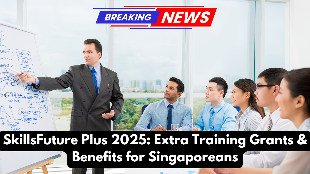 SkillsFuture Plus 2025: Extra Training Grants & Benefits for Singaporeans
