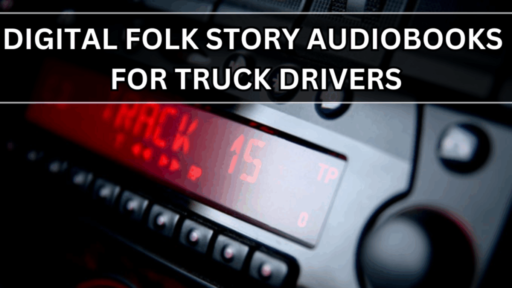 Digital Folk Story Audiobooks for Truck Drivers – Free Download Scheme 2025