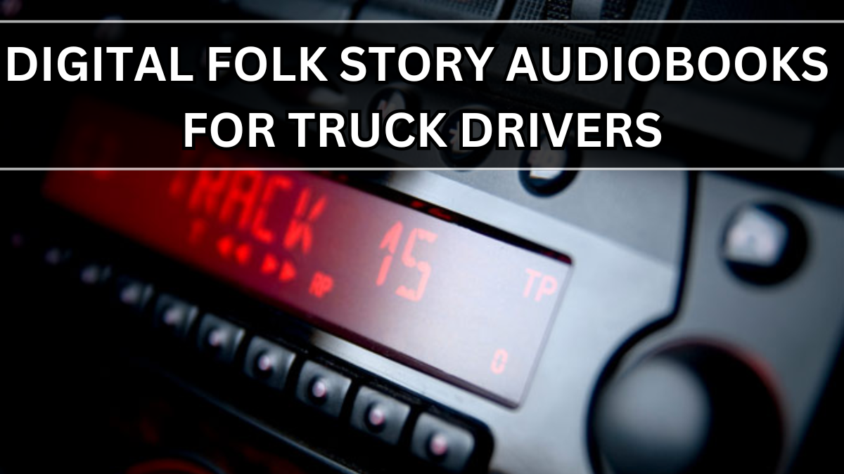 Digital Folk Story Audiobooks for Truck Drivers – Free Download Scheme 2025