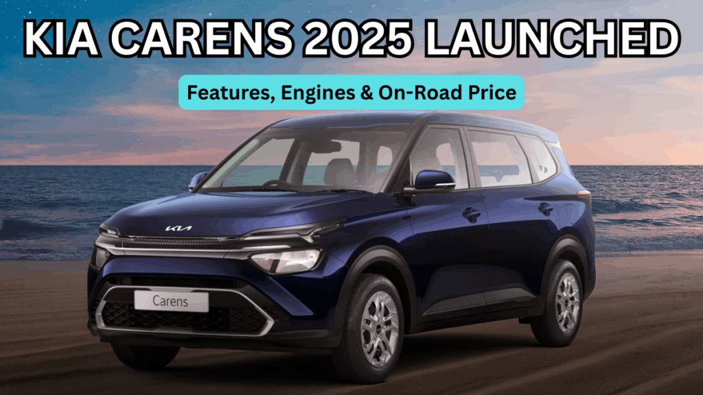Kia Carens 2025 Launched: Features, Engines & On-Road Price