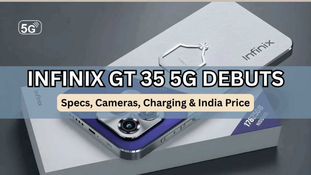 Infinix GT 35 5G Debuts: Specs, Cameras, Charging & India Price