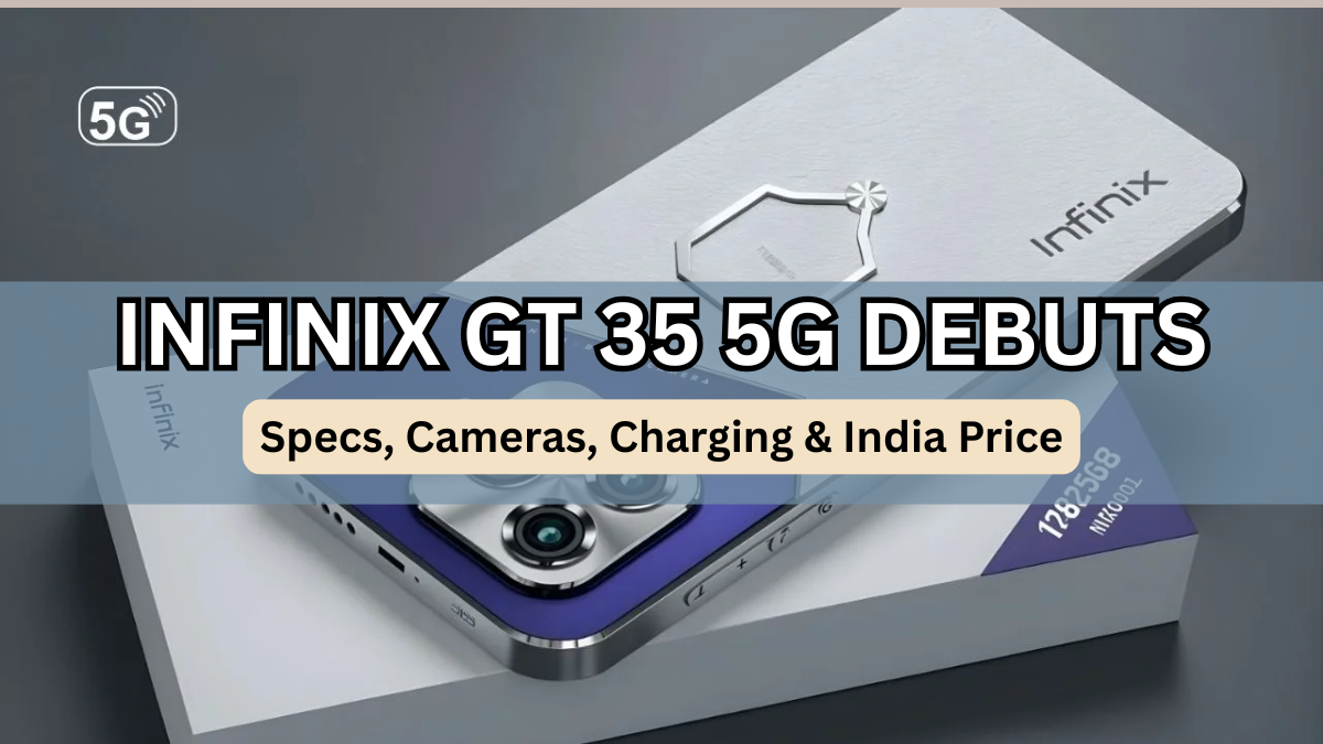 Infinix GT 35 5G Debuts: Specs, Cameras, Charging & India Price