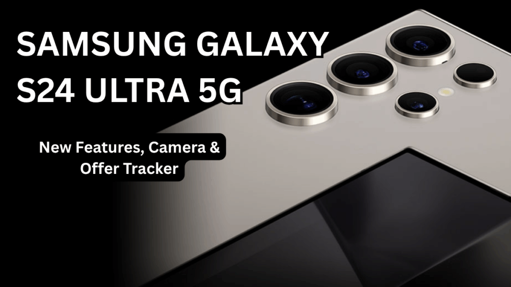 Samsung Galaxy S24 Ultra 5G (Oct 2025): New Features, Camera & Offer Tracker