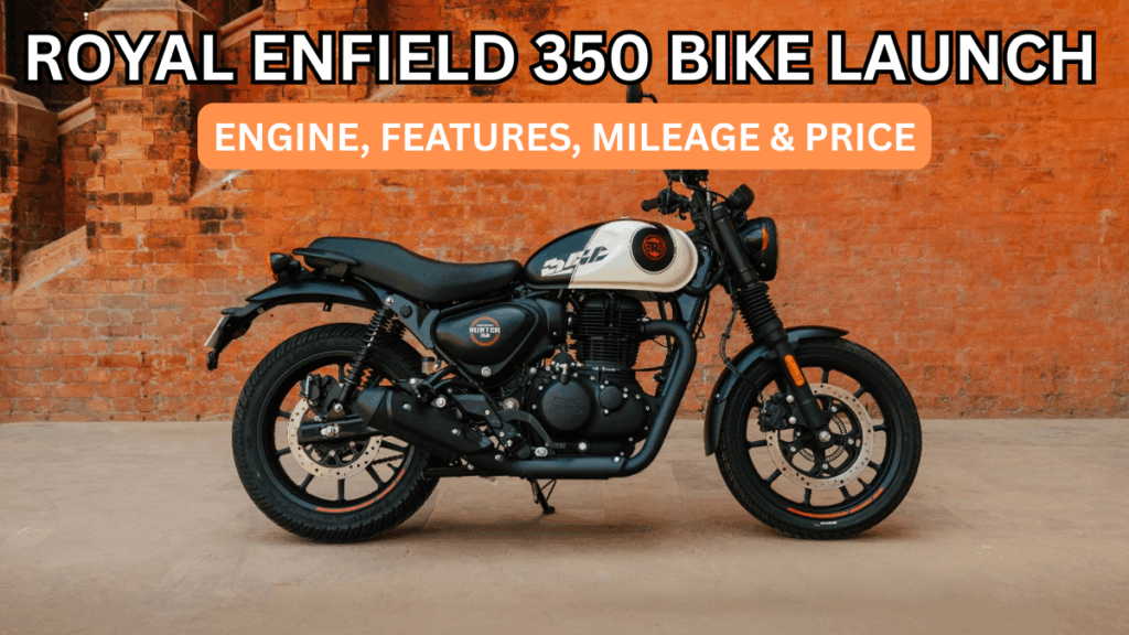 Royal Enfield 350 Bike Launch (2025): Engine, Features, Mileage & Price