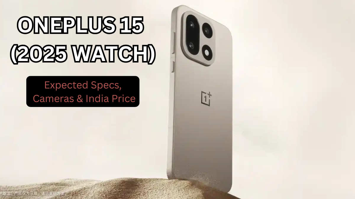 OnePlus 15 (2025 Watch): Expected Specs, Cameras & India Price