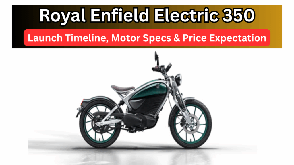 Royal Enfield Electric 350: Launch Timeline, Motor Specs & Price Expectation